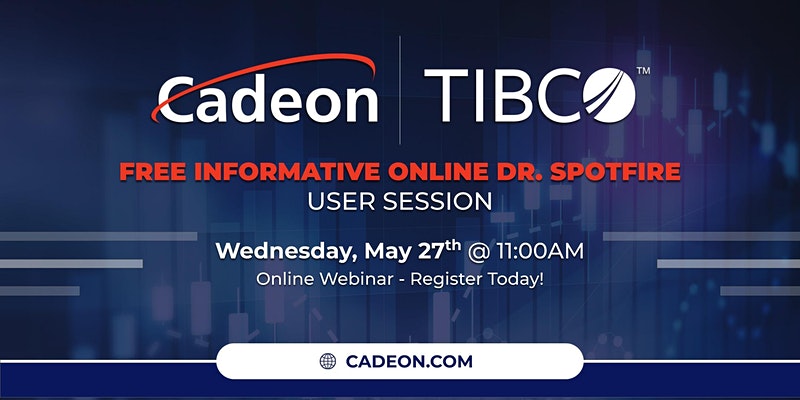 FREE Informative Online Dr. Spotfire User Session on Wednesday, May 27 - Cadeon