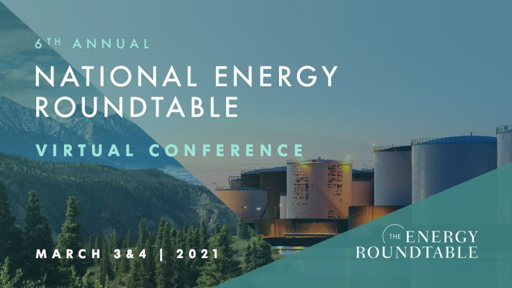 VIRTUAL CONFERENCE - 6th Annual National Energy Roundtable - March 3 & 4, 2021