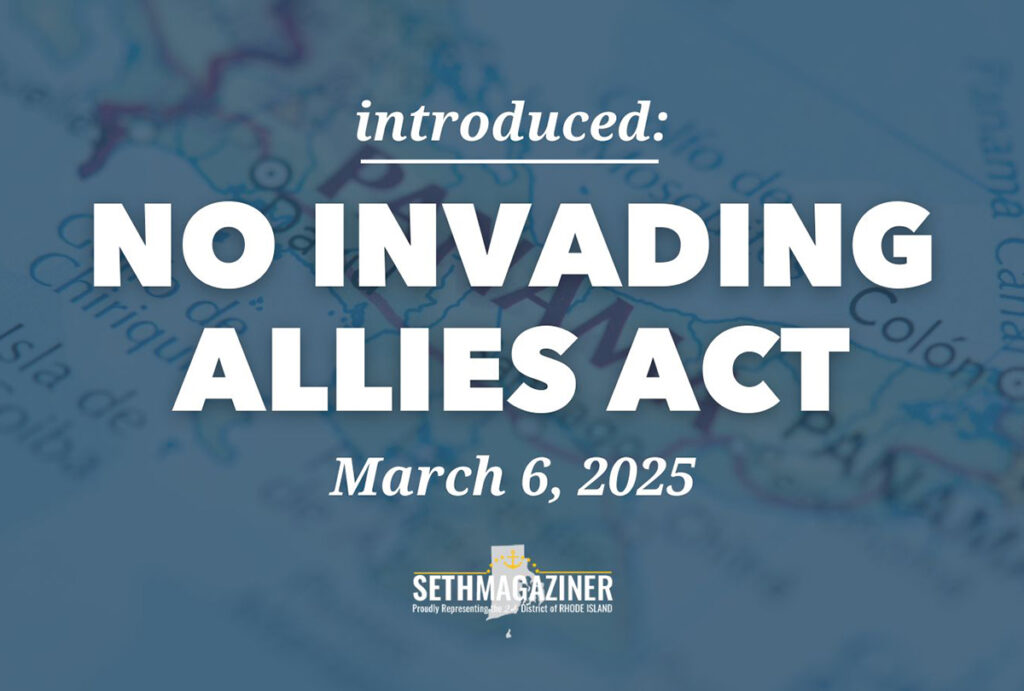 no invading allies act march 6, 2025 congressman seth magaziner 1200x810