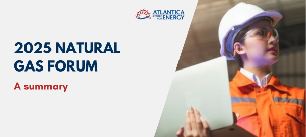 atlantica centre for energy 2025 nautral gas forum summary 600 x 270 px 1